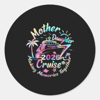Cruise Mother Daughter Trip 2026 Funny Mom Daughte Classic Round Sticker