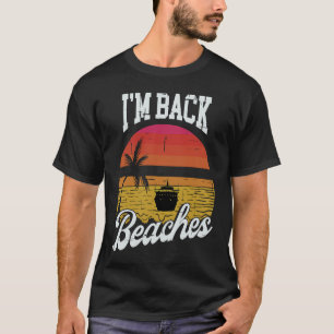 Cruise Ship Accessories i am back beaches Cruise T-Shirt
