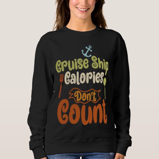 Cruise Ship Calories Don't Count Cruise Fun Design Sweatshirt (Front)