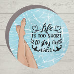 Cruise Ship Decor Door Marker - Life is short Car  Car Magnet<br><div class="desc">Decorate your cruise ship door with this fun cruise door magnet. Life is short to stay on land quote. Medium complexion skin tone legs. Please note: Not all ship's doors are magnetic. We cannot guarantee your door will be magnetic. Please check with your travel agent, the cruise line, or via...</div>