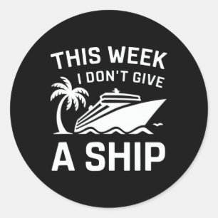 Cruise Ship Family Shirt This Week I Dont Give A S Classic Round Sticker