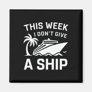 Cruise Ship Family Shirt This Week I Dont Give A S Magnet