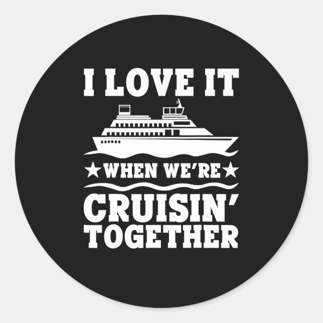 Cruise Ship I Love It When We're Cruising Matching Classic Round Sticker (Front)