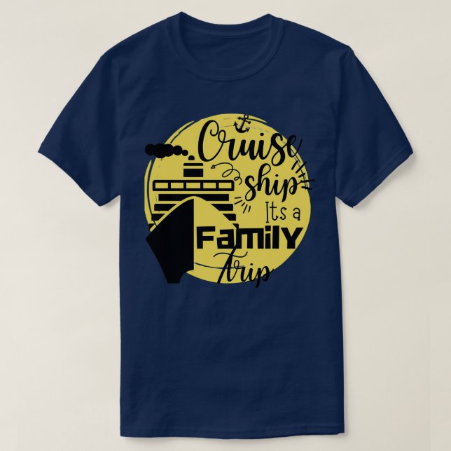 Cruise Ship its a Family Trip Cruise Ship Quotes T-Shirt (Design Front)