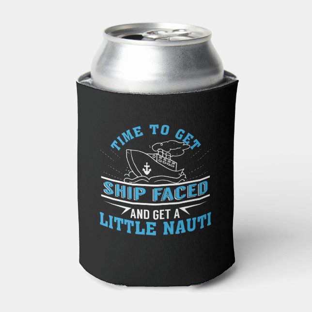 Cruise Ship Time Get Ship Faced Little Nauti Can Cooler (Can Front)