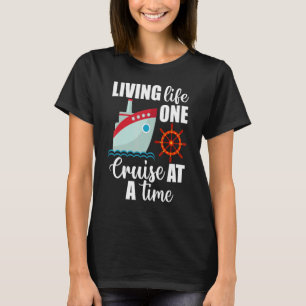 Cruise Ship Travel Cruising Living Life One Cruise T-Shirt