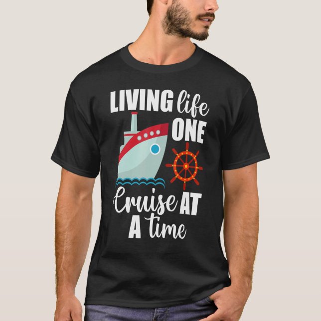 Cruise Ship Travel Cruising Living Life One Cruise T-Shirt (Front)