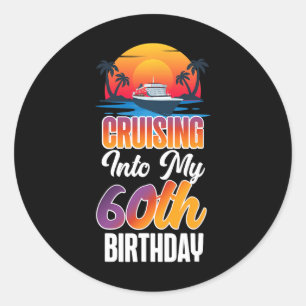 Cruise Ship Vacation 60th Birthday Cruising Into M Classic Round Sticker