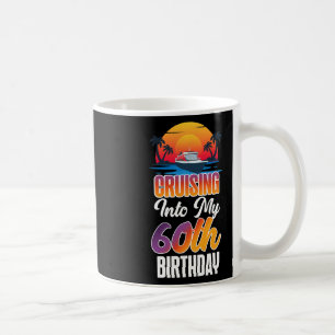 Cruise Ship Vacation 60th Birthday Cruising Into M Coffee Mug
