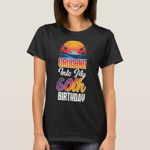 Cruise Ship Vacation 60th Birthday Cruising Into M T-Shirt