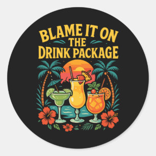 Cruise Ship Vacation Drink Package Blame It On The Classic Round Sticker
