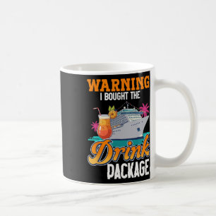 Cruise Ship Vacation Drink Package Warning I Bough Coffee Mug