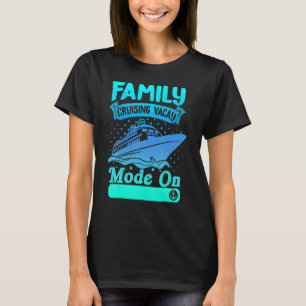 Cruise Ship Vacation Family Cruising Vacay Mode On T-Shirt