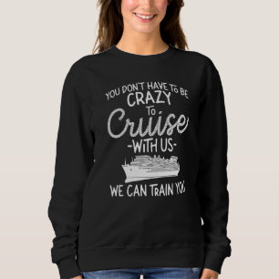 Cruise Ship Vacation Girl Friends Buddies You Don' Sweatshirt