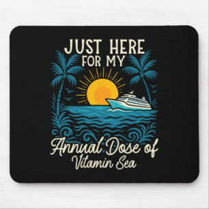 Cruise Ship Vacation Just Here For My Annual Dose  Mouse Pad