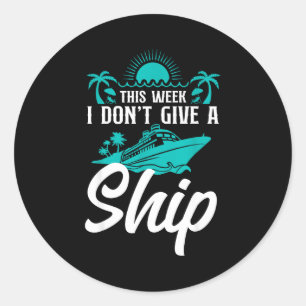 Cruise Ship Vacation Pun This Week I Don't Give A Classic Round Sticker