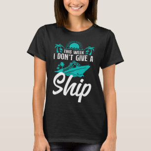 Cruise Ship Vacation Pun This Week I Don't Give A T-Shirt