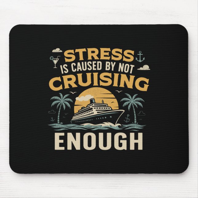 Cruise Ship Vacation Stress Is Caused  Mouse Pad (Front)