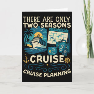 Cruise Ship Vacation There Are Only Two Seasons Cr Card