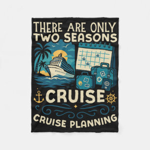 Cruise Ship Vacation There Are Only Two Seasons Cr Fleece Blanket