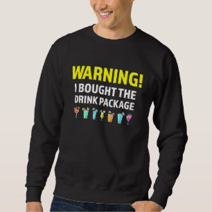 Cruise Ship Vacation Warning I Bought The Drink Pa Sweatshirt