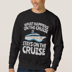 Cruise Ship Vacation  What Happens on the Cruise Sweatshirt