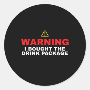 Cruise Ship Warning I Bought The Drink Package Classic Round Sticker