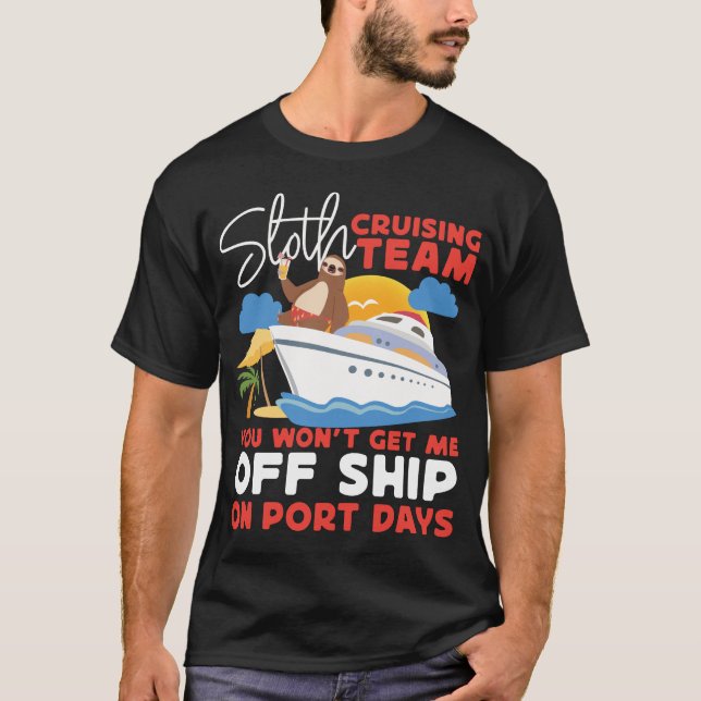 Cruise Sloth Cruising Team You Won't Get Me Off T-Shirt (Front)