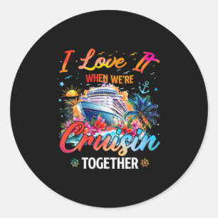 Cruise Squad 2025 I Love It When Were Cruisin Toge Classic Round Sticker