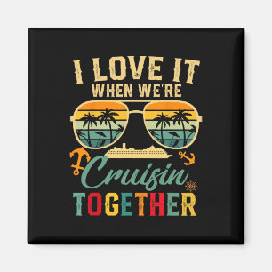 Cruise Squad 2025 I Love It When Were Cruisin Toge Magnet