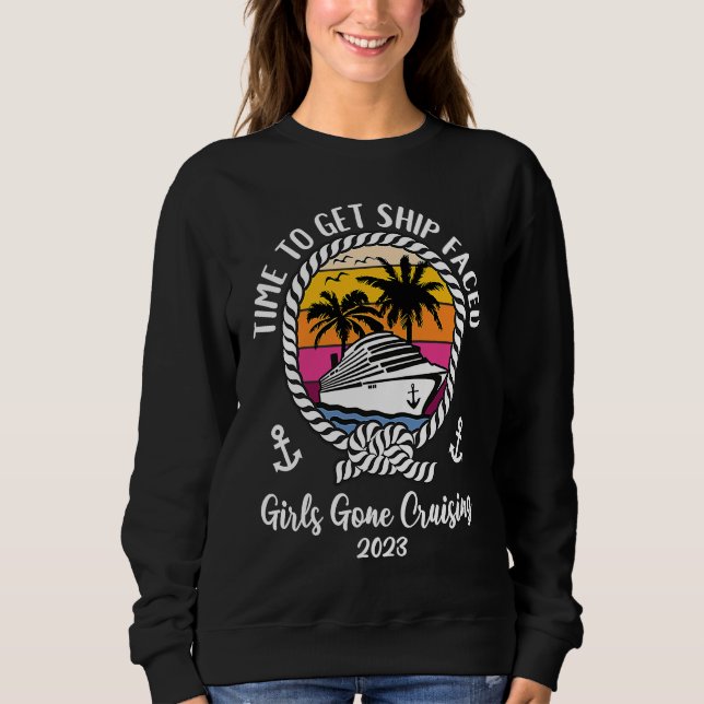 Cruise Squad Girls Gone Cruising 2023 Time To Get  Sweatshirt (Front)