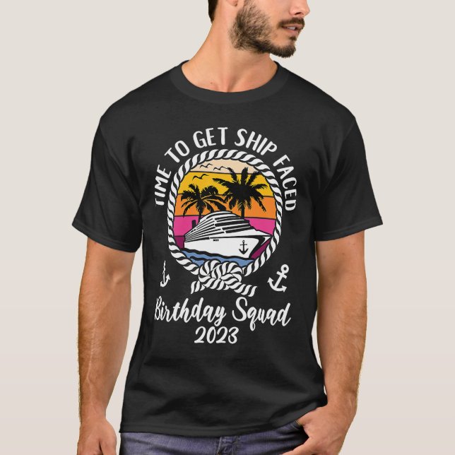 Cruise Time To Get Ship Faced 2023 Birthday Cruise T-Shirt (Front)