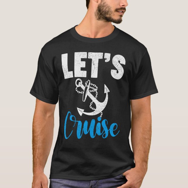 Cruise Travel Cruising Vacation Let s Cruise T-Shirt (Front)