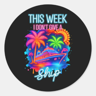 Cruise Trip Summer Cruising This Week I Don't Give Classic Round Sticker