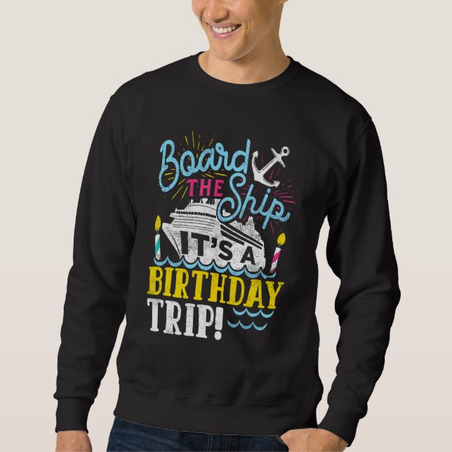 Cruise Trip Vacation   Men Women Birthday Cruise Sweatshirt (Front)