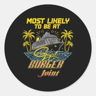 Cruise Vacation Most Likely At Guy’s Burger Funny Classic Round Sticker