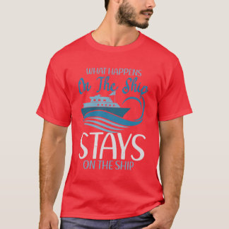 Cruise Vacationee What Happens Onhe Ship Stays Cru T-Shirt