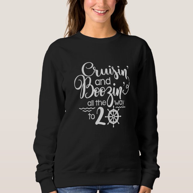 Cruisin' & Boozin' All The Way To 20 Cruise 20th B Sweatshirt (Front)