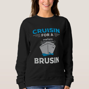 Cruisin For A Brusin Boat Boating Yacht Cruise Sweatshirt