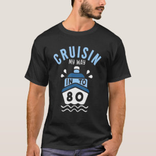Cruisin My Way Into 80 80th Birthday Cruise Party T-Shirt