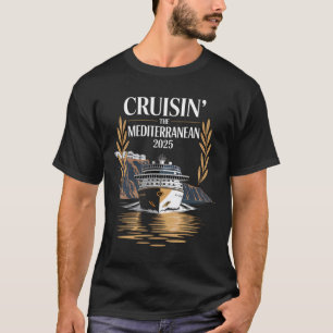 Cruisin’ The Mediterranean 2025 Cruise Travel T-Shirt