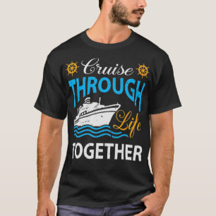 Cruisin Through Life Together Cruising Ship Vacati T-Shirt