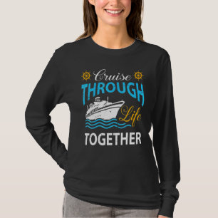 Cruisin Through Life Together Cruising Ship Vacati T-Shirt