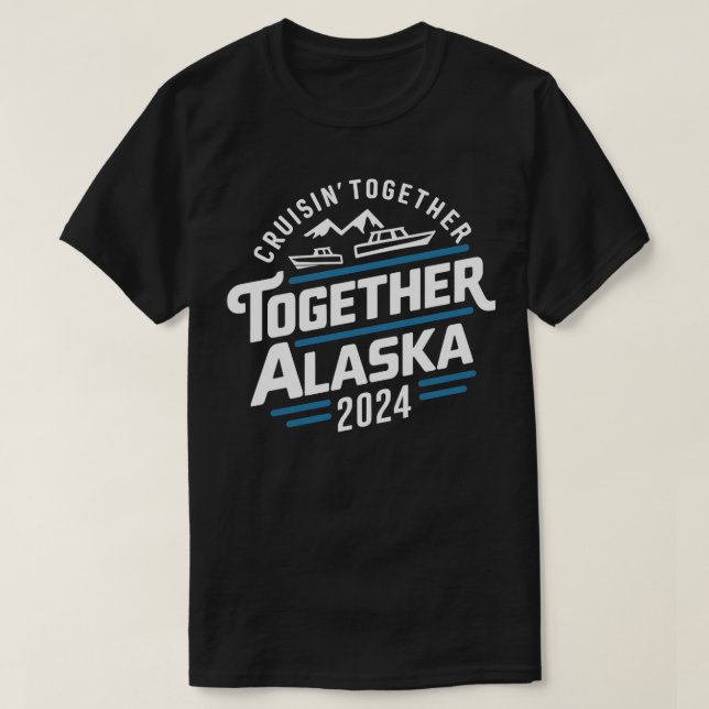 cruisin together alaska 2024 vacation trip TShirt  (Design Front)