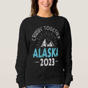 Cruisin' Together Alaska Cruise 2023 Matching Fami Sweatshirt