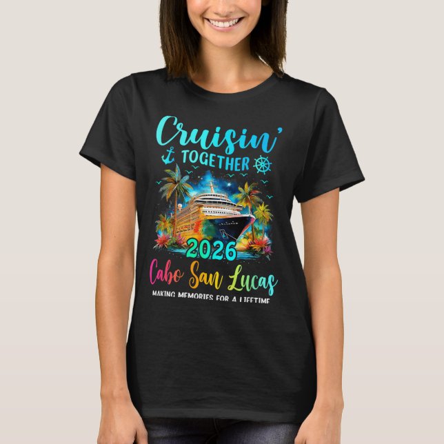 Cruisin' Together Cabo San Lucas 2026 Family Cruis T-Shirt (Front)