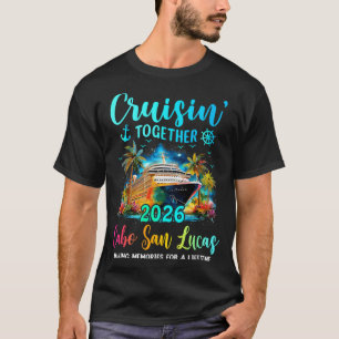 Cruisin' Together Cabo San Lucas 2026 Family Cruis T-Shirt