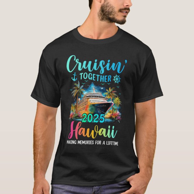 Cruisin' Together Hawaii 2025 Family Cruise Vacati T-Shirt (Front)