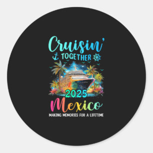 Cruisin' Together Mexico 2025 Family Cruise Vacati Classic Round Sticker