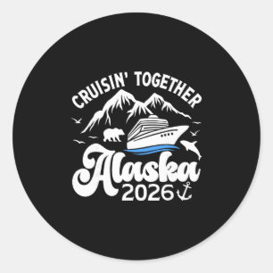 Cruising Alaska Together 2026 Cruise Trip Vacation Classic Round Sticker